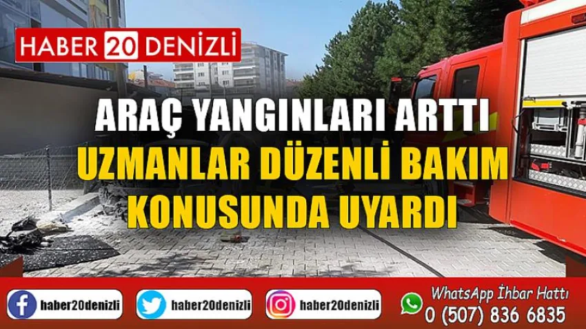 Araç yangınları arttı, uzmanlar düzenli bakım konusunda uyardı