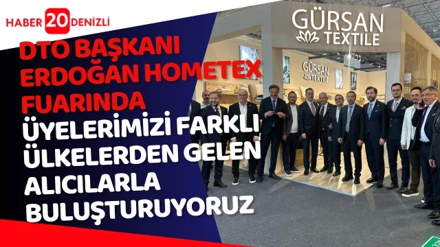 DTO Başkanı Erdoğan; "HOMETEX Fuarında üyelerimizi farklı ülkelerden gelen alıcılarla buluşturuyoruz"
