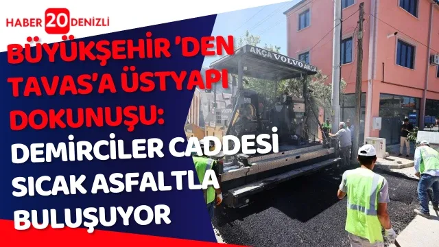 Büyükşehir ’den Tavas’a üstyapı dokunuşu: Demirciler Caddesi sıcak asfaltla buluşuyor