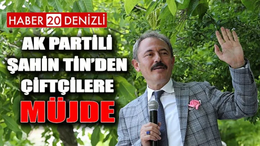 AK Partili Şahin Tin’den Çiftçilere Müjde...