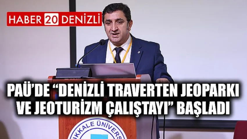 PAÜ’de “Denizli Traverten Jeoparkı ve Jeoturizm Çalıştayı’’ Başladı