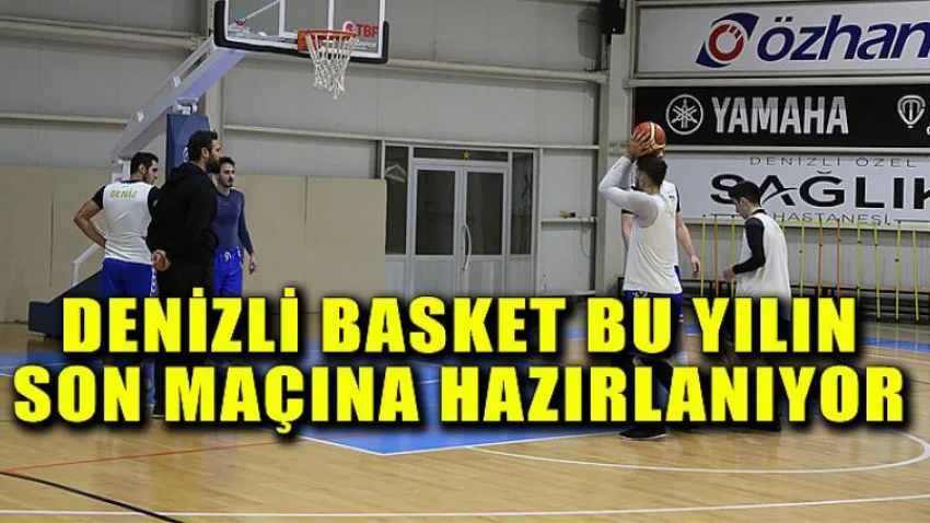 Denizli Basket Bu Yılın Son Maçına Hazırlanıyor