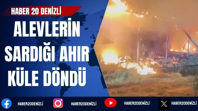 Denizli'de alevlerin sardığı ahır küle döndü