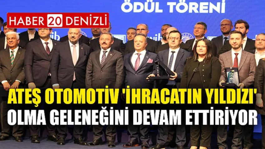Ateş Otomotiv 'İhracatın Yıldızı' olma geleneğini devam ettiriyor