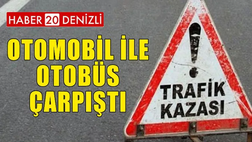 Otobüs ile Otomobil Çapıştı