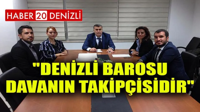''Denizli Barosu Davanın Takipçisidir''