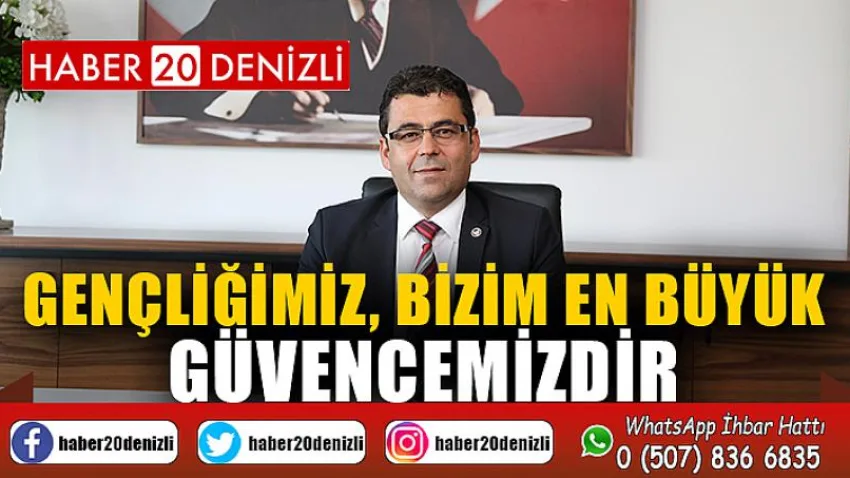 Gençliğimiz, Bizim En Büyük Güvencemizdir