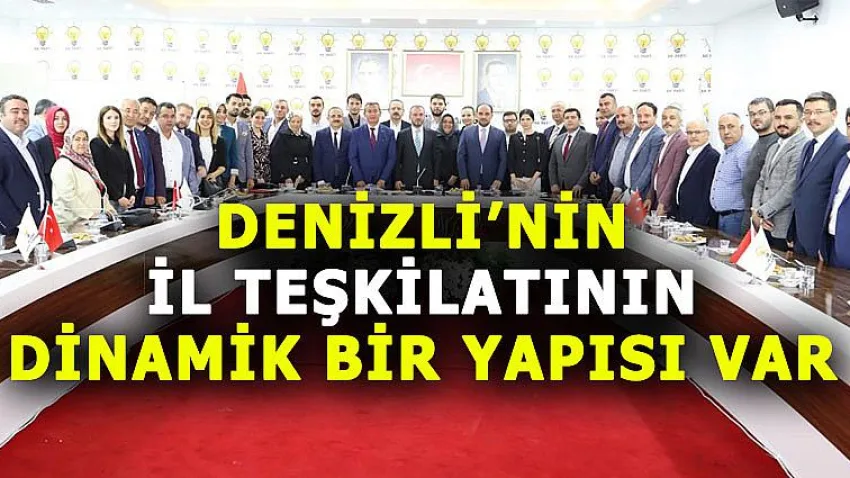 Denizli'nin İl Teşkilatının Dinamik Bir Yapısı Var
