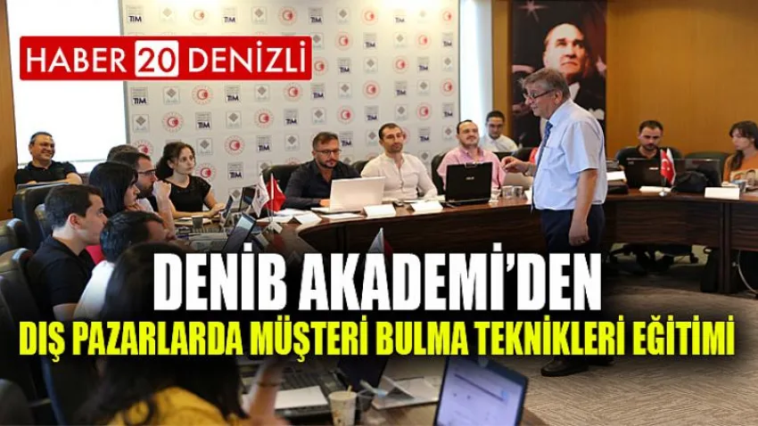 DENİB Akademi’den Dış Pazarlarda Müşteri Bulma Teknikleri Eğitimi