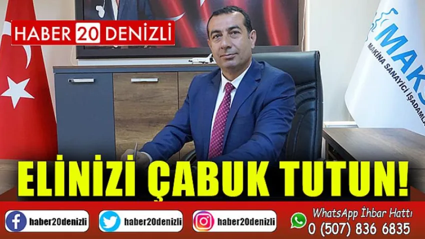 Maksiad Başkanı Sarı: Elinizi Çabuk Tutun!