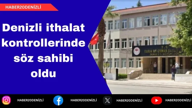 Denizli ithalat kontrollerinde söz sahibi oldu