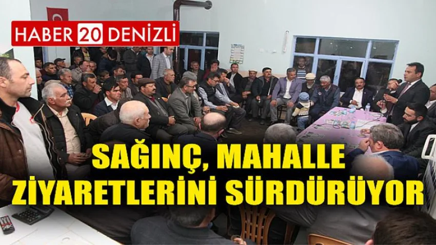 Sağınç, Mahalle Ziyaretlerini Sürdürüyor