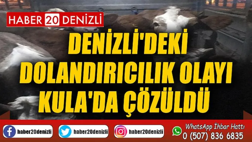 Denizli'deki dolandırıcılık olayı Kula'da çözüldü