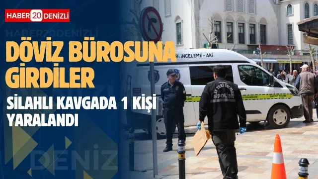 Döviz bürosunda silahlı kavgada 1 kişi yaralandı