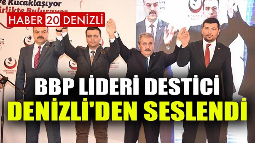 BBP Lideri Destici Denizli'den Seslendi