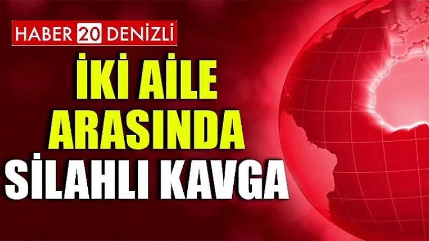 İki Aile Arasında Silahlı Kavga