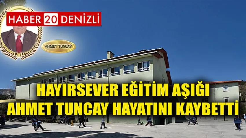 Hayırsever Eğitim Aşığı Ahmet Tuncay Hayatını Kaybetti