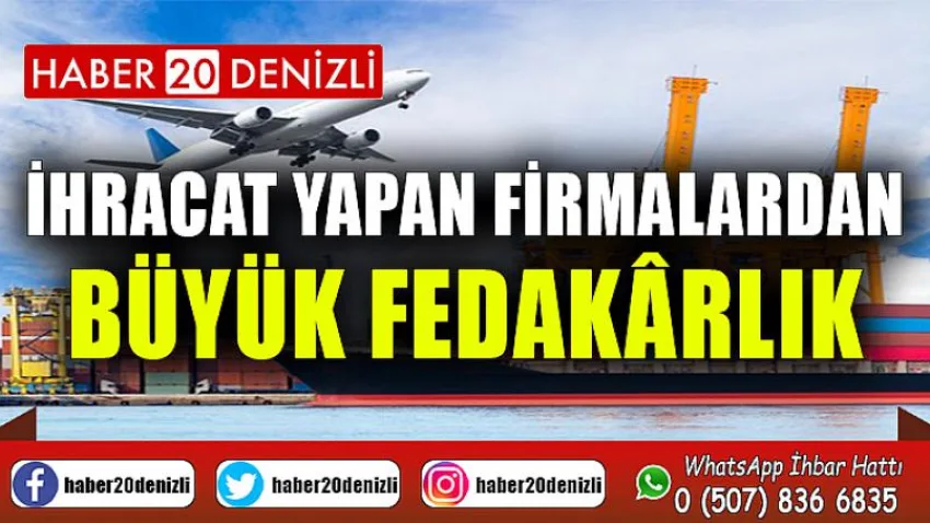 İhracat yapan firmalardan büyük fedakârlık