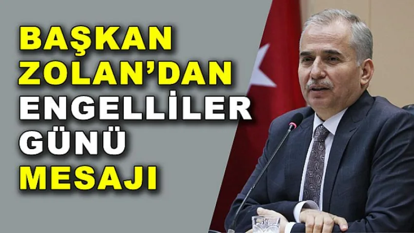 Başkan Zolan'dan Engelliler Günü Mesajı