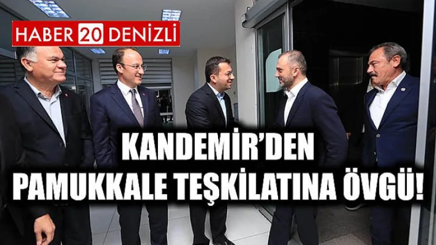 Kandemir’den Pamukkale Teşkilatına Övgü!