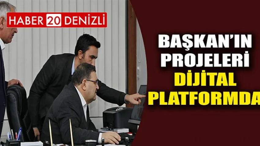 Başkan’ın Projeleri Dijital Platformda