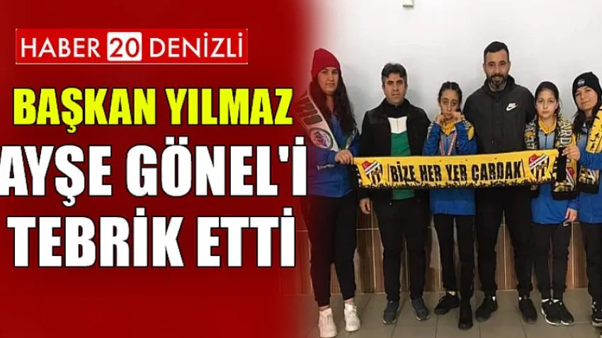 Başkan Yılmaz Ayşe Gönel'i Tebrik Etti