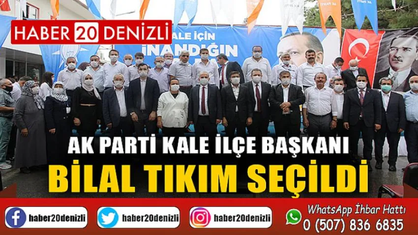 Ak Parti Kale İlçe Başkanı Bilal Tıkım Seçildi