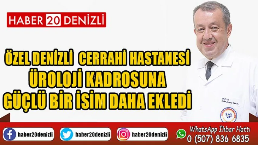 Özel Denizli Cerrahi Hastanesi üroloji kadrosuna güçlü bir isim daha ekledi