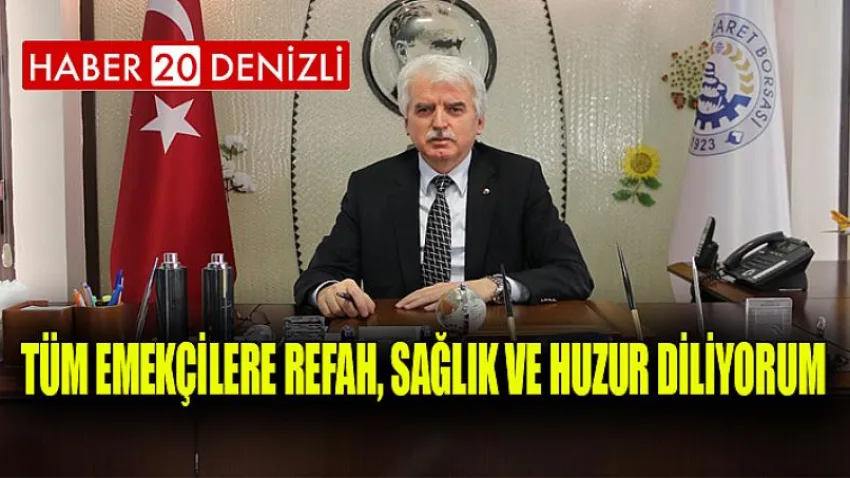 Tüm Emekçilere Refah, Sağlık ve Huzur Diliyorum