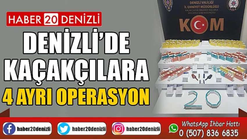Denizli’de kaçakçılara 4 ayrı operasyon