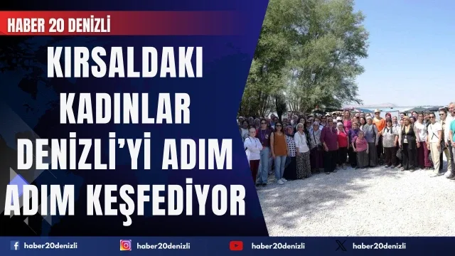 Denizli Büyükşehir kırsaldaki kadınları Denizli’nin değerleriyle buluşturuyor