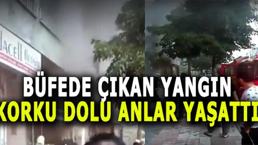 Büfede Çıkan Yangın Korku Dolu Anlar Yaşattı