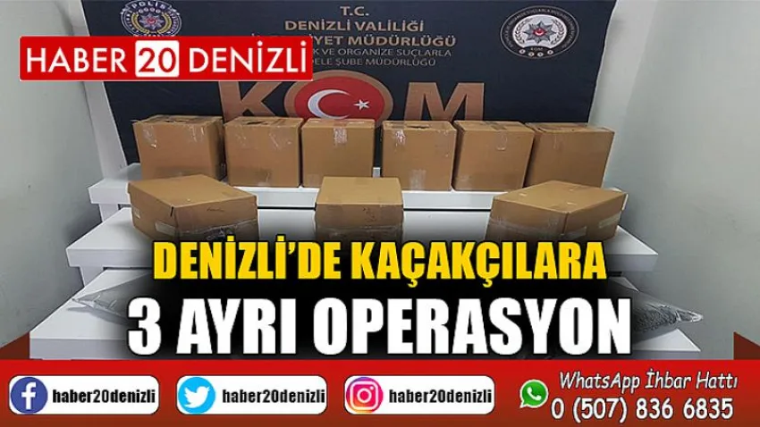 Denizli’de kaçakçılara 3 ayrı operasyon