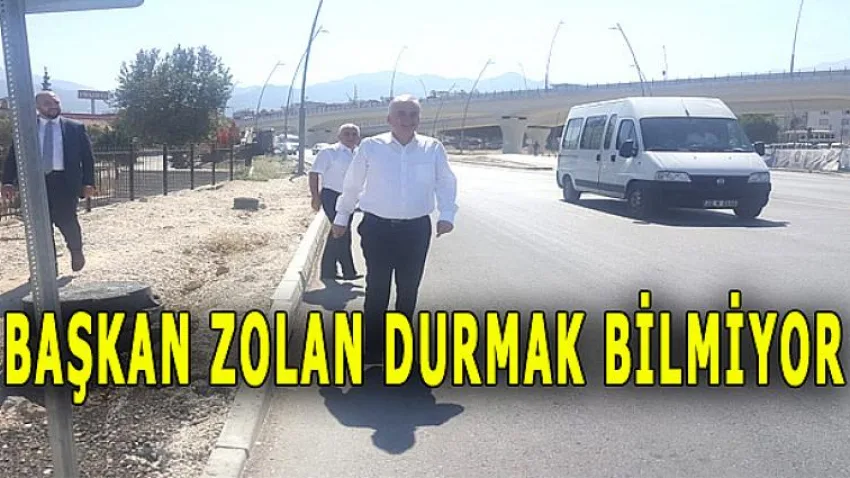 Başkan Zolan Durmak Bilmiyor