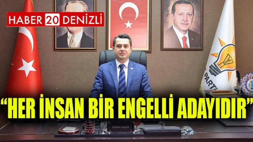 Başer; “Her İnsan Bir Engelli Adayıdır”