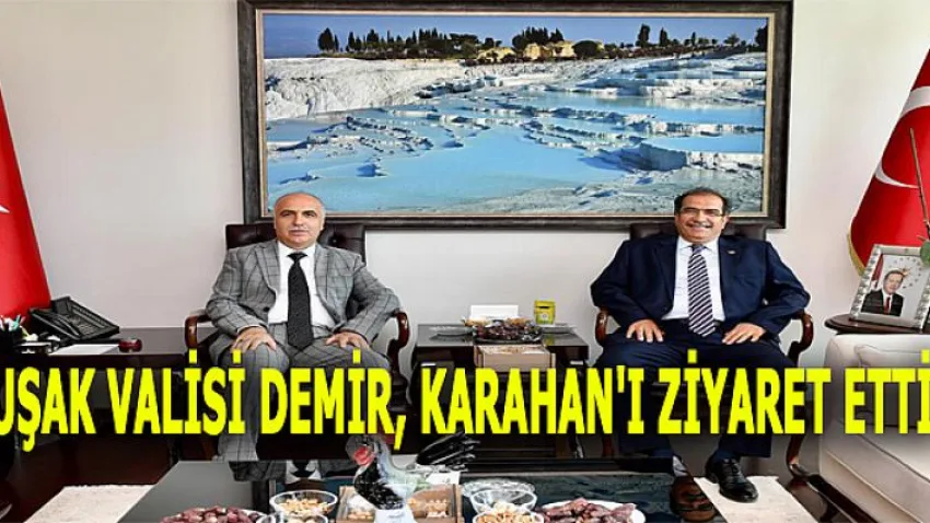 Uşak Valisi Demir, Karahan'ı Ziyaret Etti