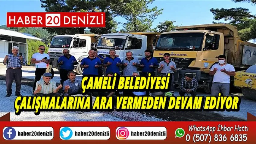 Çameli Belediyesi çalışmalarına ara vermeden devam ediyor