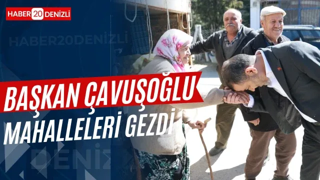 Başkan Çavuşoğlu Acıpayam’da mahalle mahalle vatandaşlarla buluştu