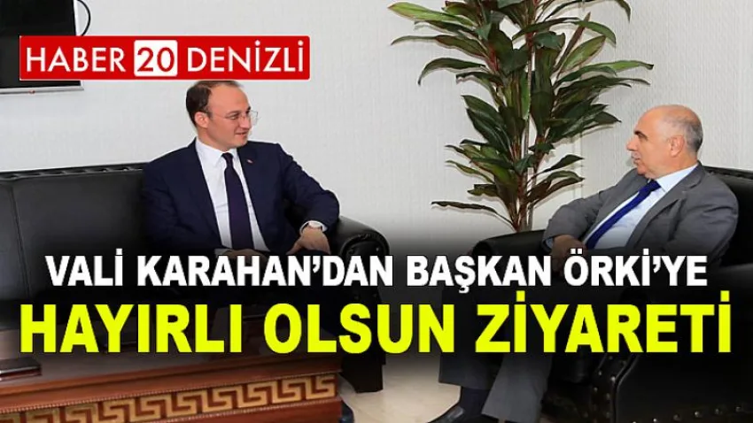 Vali Karahan’dan Başkan Örki’ye Hayırlı Olsun Ziyareti