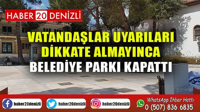 Vatandaşlar uyarıları dikkate almayınca belediye parkı kapattı