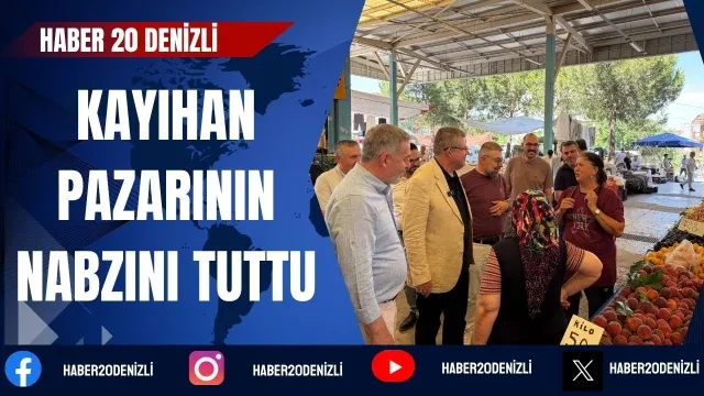 Denizli AK Parti Kayıhan Pazarının nabzını tuttu