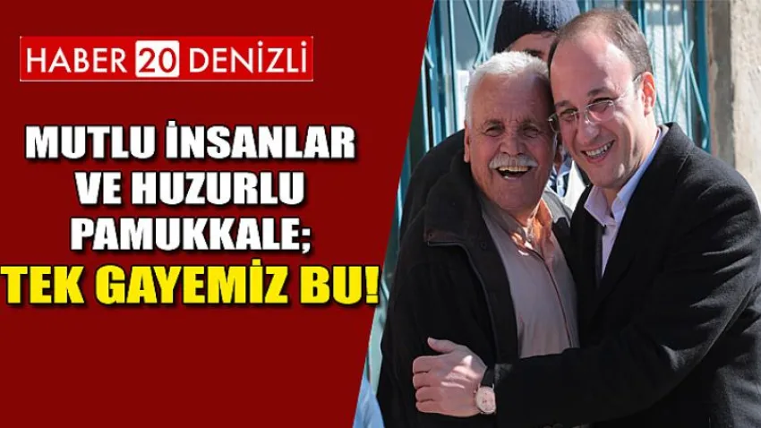 Mutlu İnsanlar ve Huzurlu Pamukkale; Tek Gayemiz Bu!