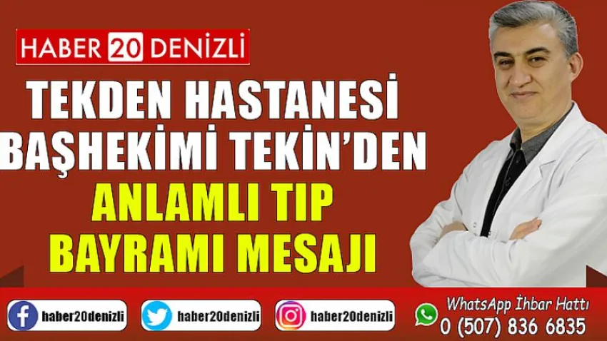 Tekden Hastanesi Başhekimi Tekin’den Anlamlı Tıp Bayramı Mesajı
