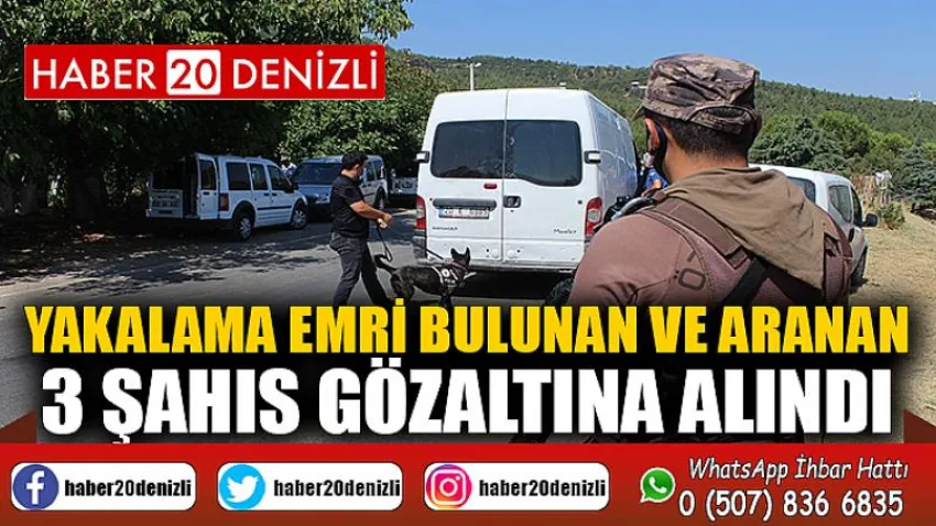 Yakalama emri bulunan ve aranan 3 şahıs gözaltına alındı