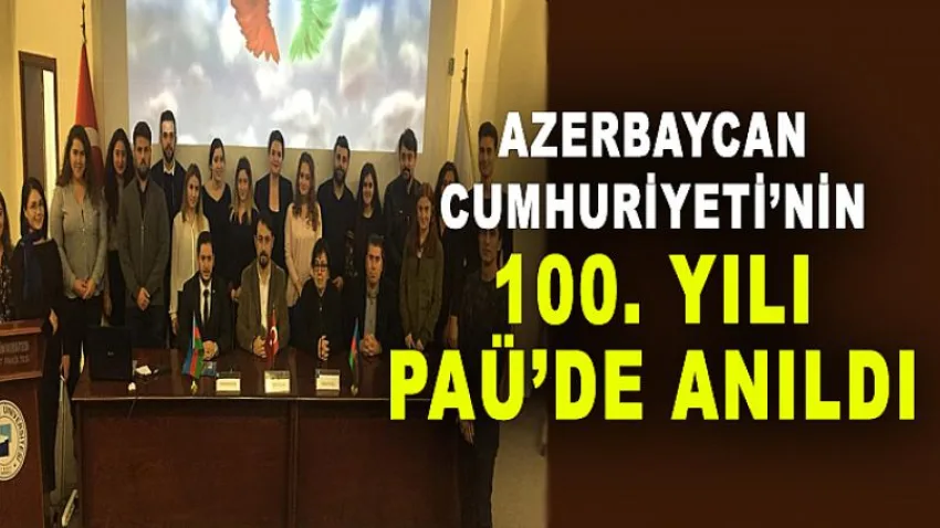 Azerbaycan Cumhuriyeti’nin 100. Yılı PAÜ'de Anıldı