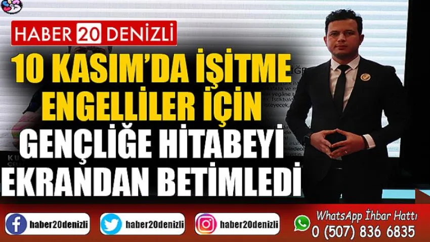10 Kasım’da işitme engelliler için Gençliğe Hitabeyi ekrandan betimledi