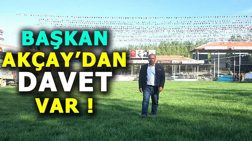 Başkan Akçay’dan Davet Var!