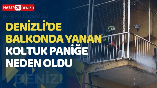 Denizli’de balkonda yanan koltuk paniğe neden oldu