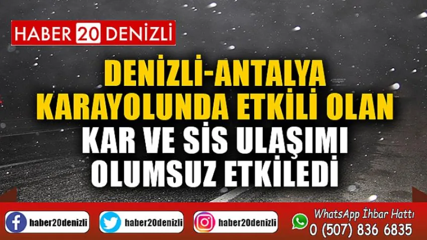 Denizli-Antalya karayolunda etkili olan kar ve sis ulaşımı olumsuz etkiledi