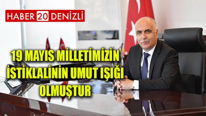 19 Mayıs Milletimizin İstiklalinin Umut Işığı Olmuştur